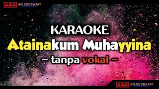 Atainakum Muhayyina karaoke ( tanpa vokal )
