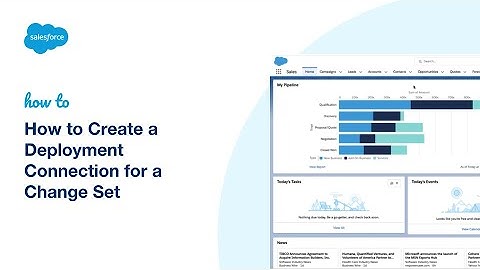 How to Create a Deployment Connection for a Change Set | Salesforce