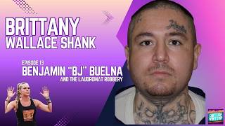 BRITTANY SHANK 13: Benjamin BJ Buelna & The Laundromat Robbery