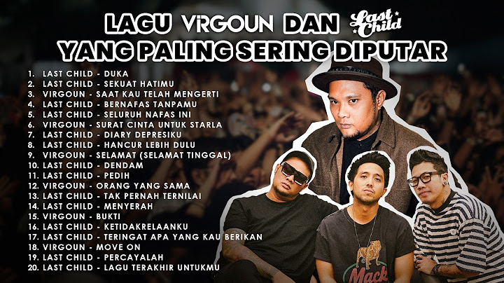 Lagu VIRGOUN & LAST CHILD Paling Sering Diputar | Tracks You’ll Always Replay
