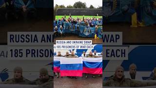 Russia and Ukraine swap 185 prisoners of war each