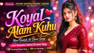Koyal Alam Kuhu ( Romantic Santali AI Cover Song ) New Santali AI Cover Song 2026