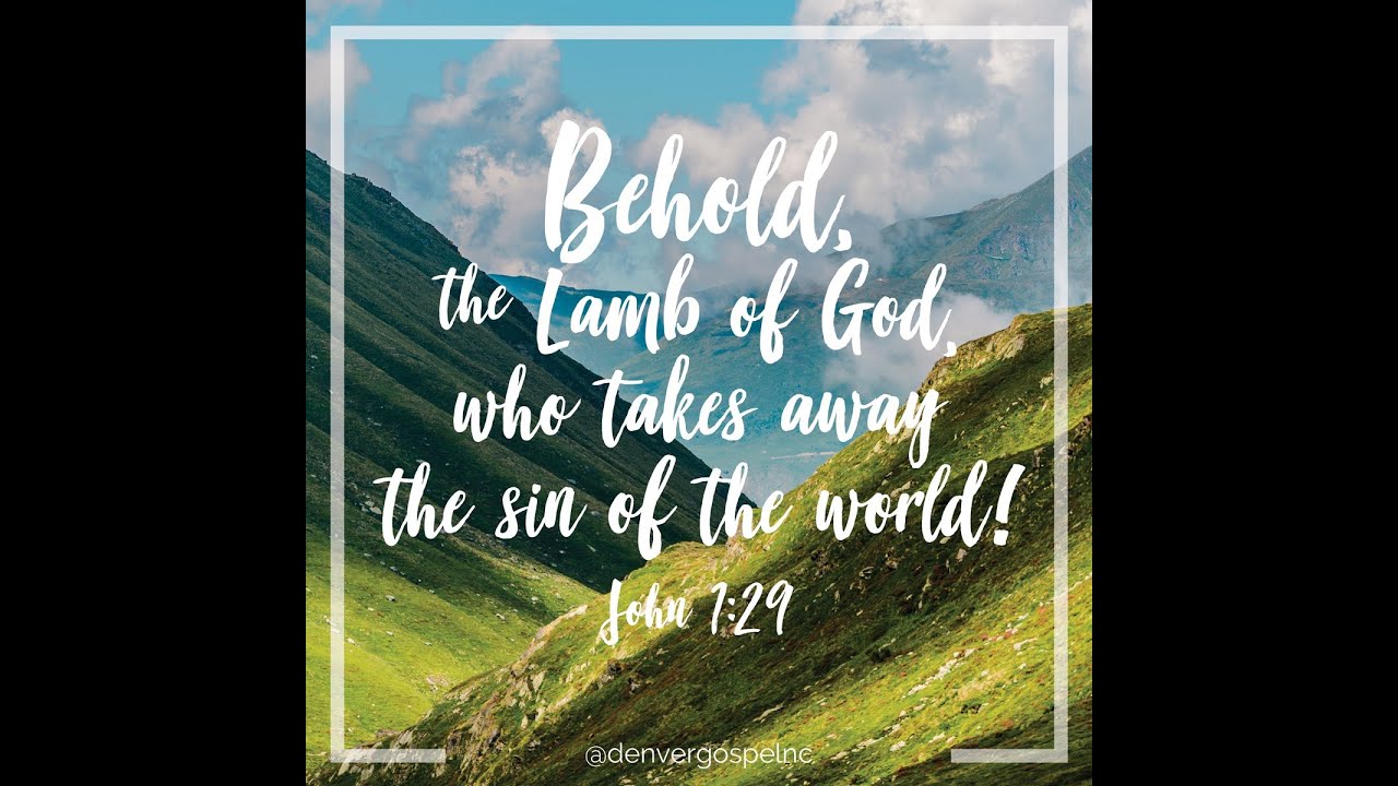 Behold the Lamb of God... YouTube