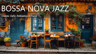 Classic Cafe Ambience in Paris ☕ Romantic Bossa Nova Jazz for Relaxing,Good Mood | Smooth Jazz Music