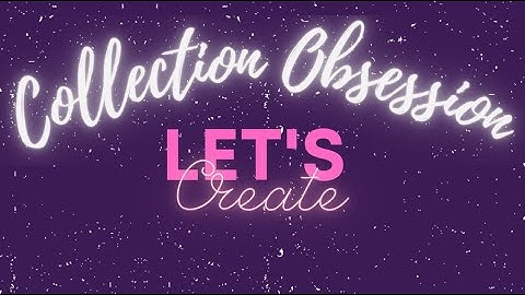 Collection Obsession August 2022