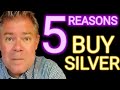5 Reasons to Buy SILVER as Soon as You Can