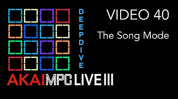 AKAI MPC LIVE III Video 40 - The Song Mode ( Deep Dive)
