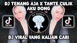 Dj Tenang Aja X Melody Tante Culik Aku Dong  Sound Trend Tiktok Santai Dulu Ga Sih Viral Terbaru