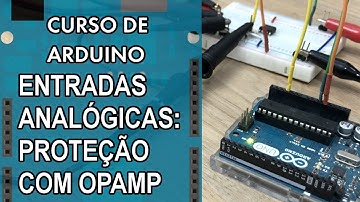 PROTEÇÃO PARA ENTRADAS ANALÓGICAS COM OPAMP | Curso de Arduino #307