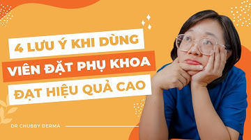 4 lưu ý khi dùng viên đặt phụ khoa để đạt hiệu quả cao #bschubby #drchubby