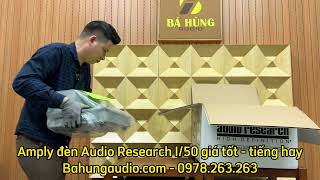 Đập hộp amply mới ra mắt tại USA Audio Research I/50 hình thức đẹp, chất âm hay rất đáng chơi