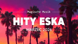 Eska Hity Marzec 2026 🎶 Najlepsza Muzyka Radia – Eska Mix Vol.10