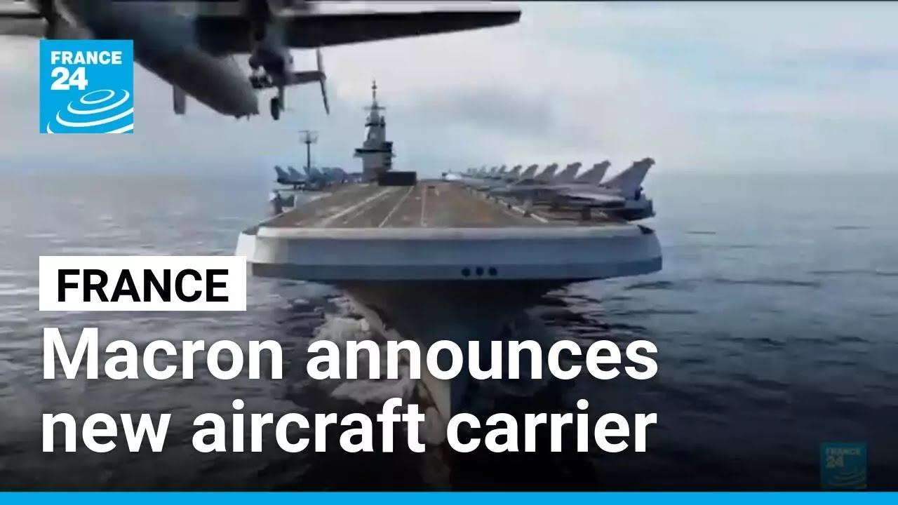 Emmanuel Macron announces France will build a new aircraft carrier • FRANCE 24 English