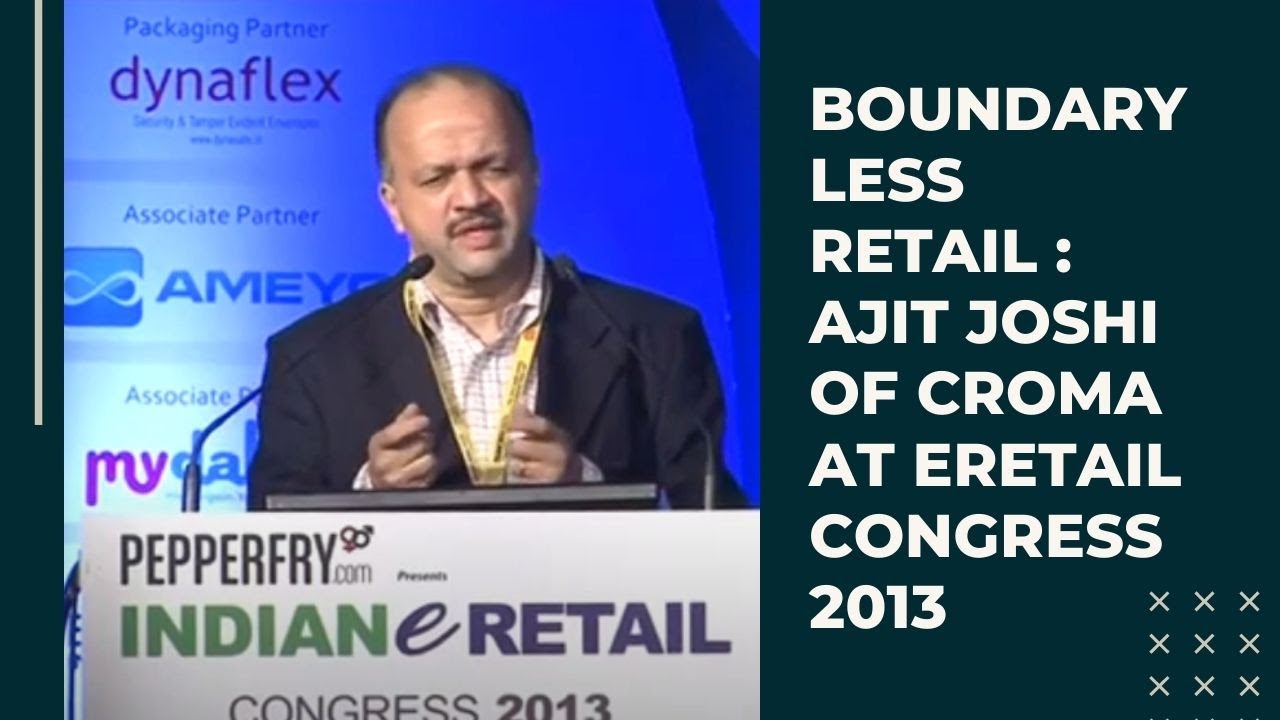 Boundary less Retail : Ajit Joshi of Croma at eRetail Congress 2013 retail therapy