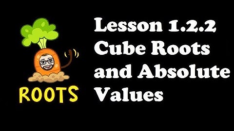Lesson 1.2.2 Cube Roots and Absolute Values