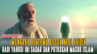 Download Lagu GEGER ❗ MENGAKU BERTEMU NABI KHIDIR RABI YAHUDI INI TERSADAR DAN PUTUSKAN MASUK ISLAM MP3