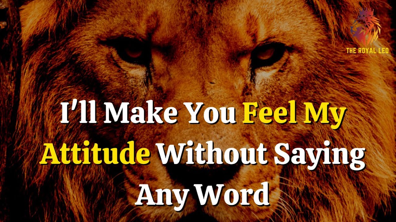 Lion Attitude Quotes - I'll Make You Feel My Attitude Without ...