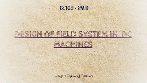 #17 KTU EE 409, EMD, MODULE 3 - DESIGN OF FIELD SYSTEM IN DC MACHINES