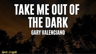 Gary Valenciano  - Take Me out  to the dark (Lyrics)