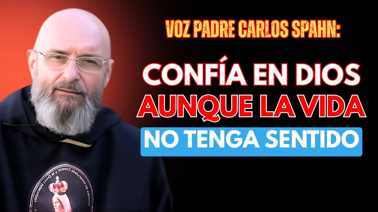 CONFÍA EN DIOS AUNQUE LA VIDA NO TENGA SENTIDO | DIOS TIENE EL CONTROL || VOZ PADRE CARLOS SPAHN