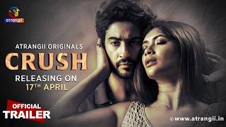 Crush Official Trailer Atrangii Originals Releasing On 𝟭𝟳𝘁𝗵 𝗔𝗽𝗿𝗶𝗹 Exclusively On Atrangii App