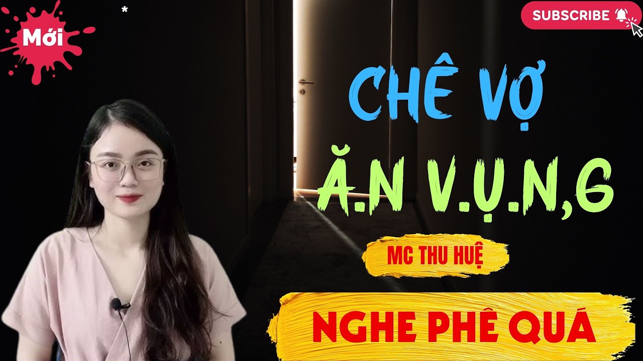 Chuyện Ngôn Tình - Thầm Kín : CHÊ VỢ Ă.N V.Ụ.NG | Thu Huệ Official
