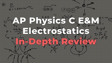 AP Physics C E&M - Electrostatics In-Depth