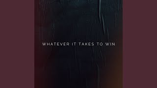 Whatever It Takes To Win