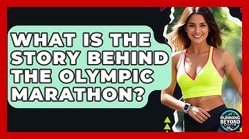 What Is The Story Behind The Olympic Marathon? - Running Beyond Limits