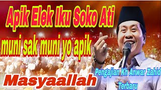 PENGAJIAN KH ANWAR ZAHID TERBARU 2025‼️APIK ELEK IKU SOKO ATI‼️MUNI SAK MUNI YO APIK