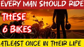 6 Motorcycles Every Man Should Ride At least once Before He Dies...