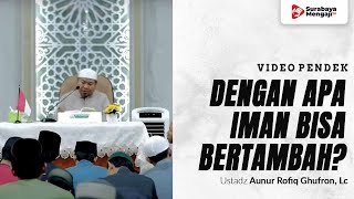 Dengan Apa Iman Bisa Bertambah - Ustadz Aunur Rofiq bin Ghufron, Lc