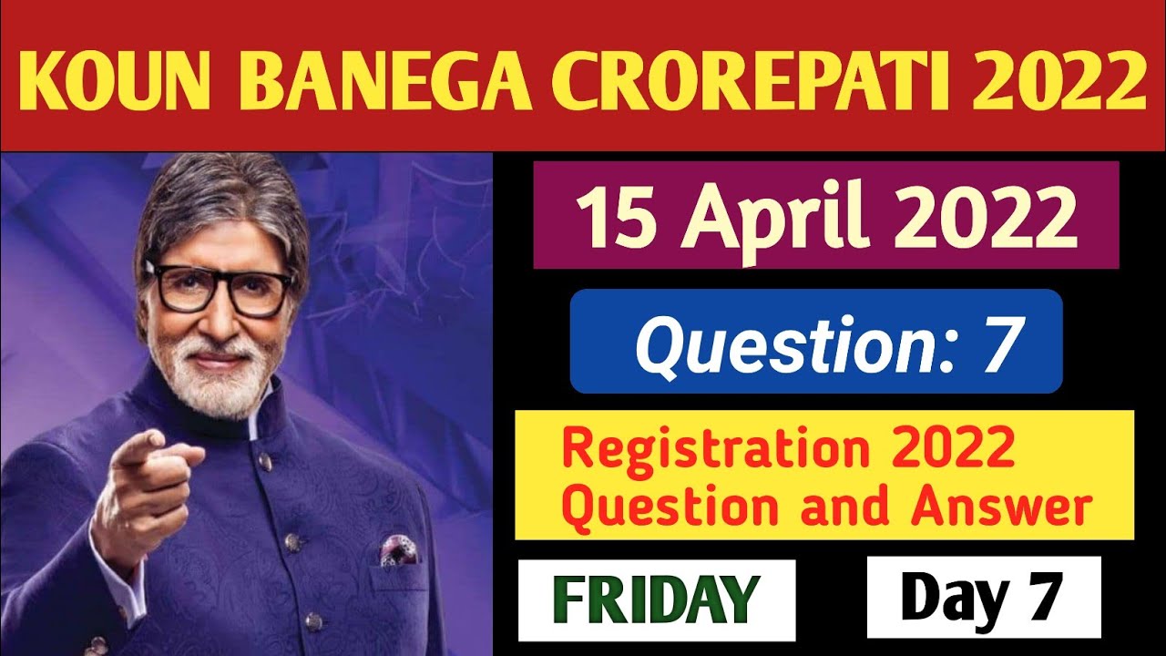 15 April 2022 | KBC Registration 2022 Question 7 Answer | Kbc Registration 2022 | Kbc Season 14