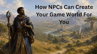 How NPCs Can Create Your Game World For You