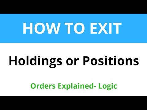 HOW TO EXIT - your HOLDINGS or POSITIONS - Orders explained- Logic (Tutorials)