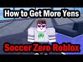 How to Get More Yens in Soccer Zero Roblox - How to Get More Money and Cash in Soccer Zero Roblox