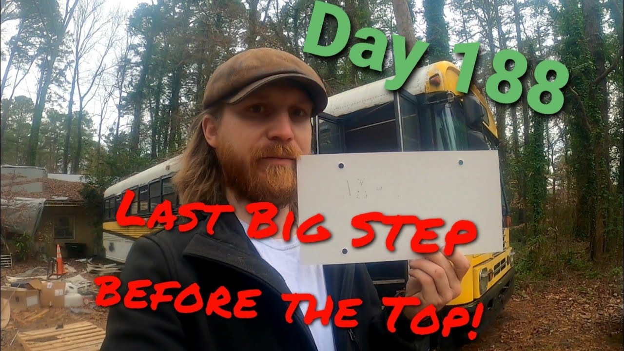 Skoolie Conversion Day 188 Last Big Step Before the Top!