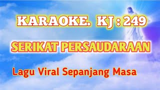 Download lagu KARAOKE || SERIKAT PERSAUDARAAN || KJ:249 || Nada As=do.