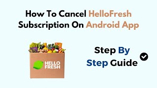 How To Cancel HelloFresh Subscription On Android App