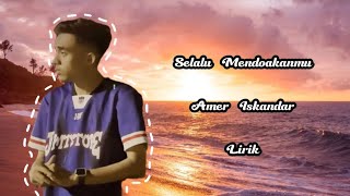 Amer Iskandar - Selalu Mendoakanmu Lirik