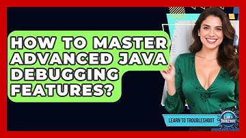 How To Master Advanced Java Debugging Features? - Learn To Troubleshoot