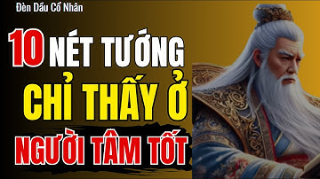 Cổ Nhân Dạy: 10 Nét Tướng Mặt Chỉ Xuất Hiện Ở Người Tâm Tốt | Đèn Dầu Cổ Nhân.
