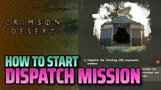 How to Start Dispatch Mission in Crimson Desert