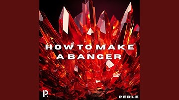 HOW TO MAKE A BANGER