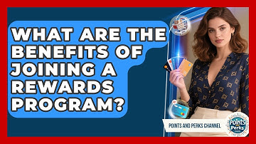 What Are the Benefits of Joining a Rewards Program? | Points and Perks Channel News