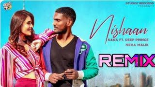 Nishaan (Remix) - Kaka ft Deep Prince Punjabi Song Remix 2021