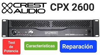 CREST AUDIO CPX2600,  REPARACIÓN,  TEST DE POTENCIA Y CARACTERÍSTICAS!!