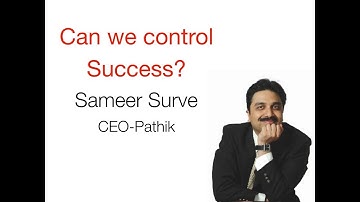 Can we Control Success? - by Mr. Sameer Surve (CEO-Pathik)