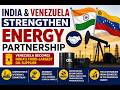 India–Venezuela Relations Boosted: Oil, Mining & Critical Minerals Cooperation in Focus