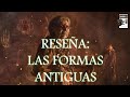 Reseña: Las formas antiguas